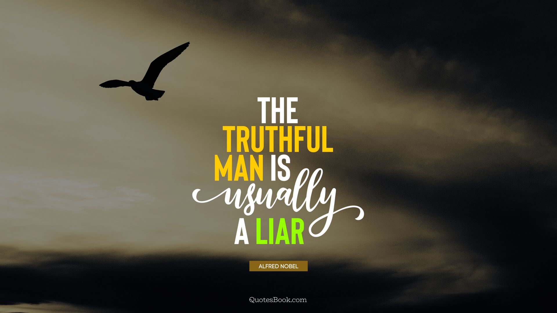The truthful man is usually a liar. - Quote by Alfred Nobel