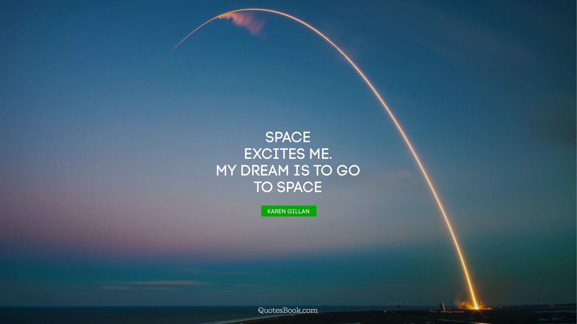 Space excites me. My dream is to go to space. - Quote by Karen Gillan