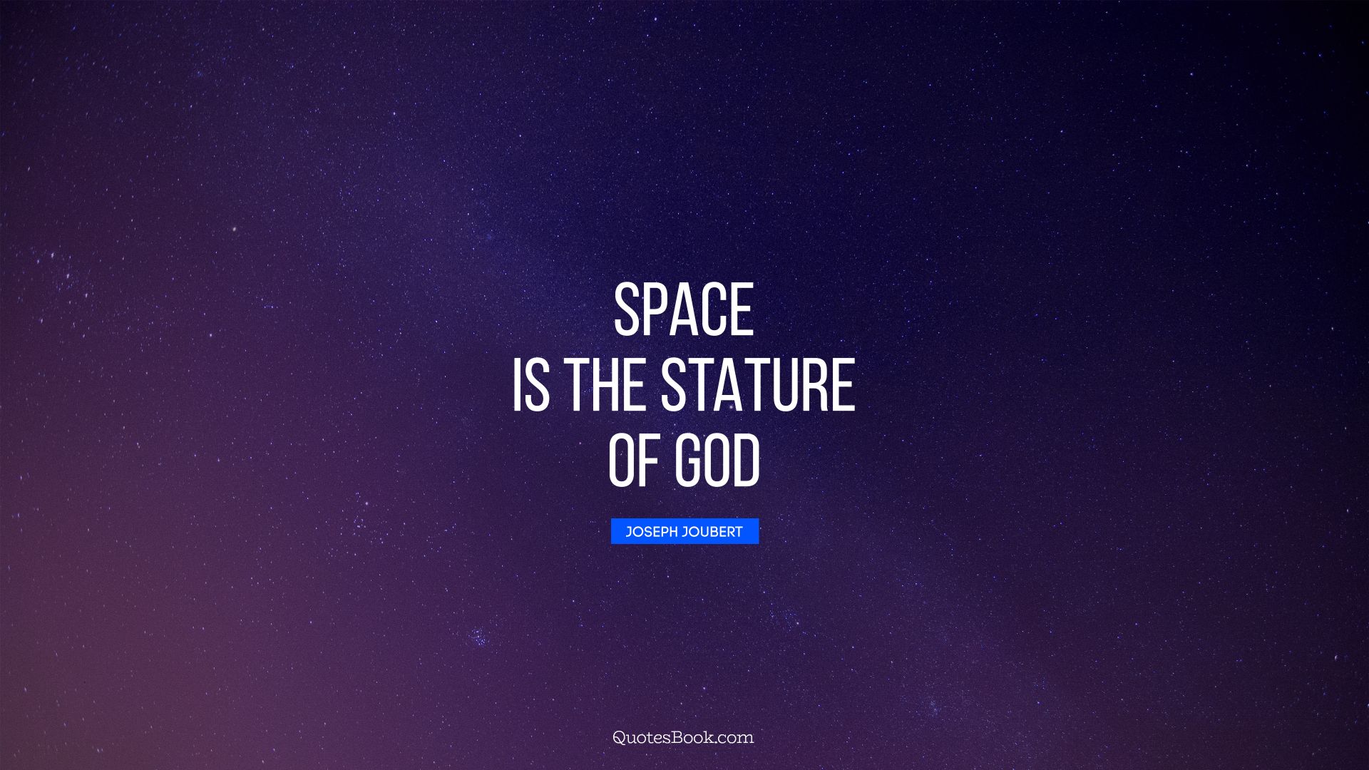 Space is the stature of God. - Quote by Joseph Joubert