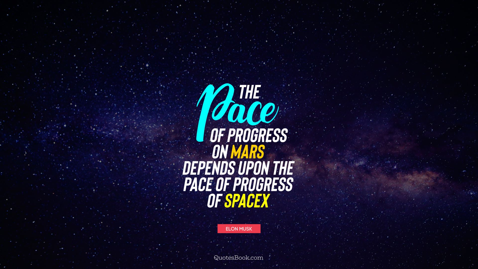 The pace of progress on Mars depends upon the pace of progress of SpaceX. - Quote by Elon Musk