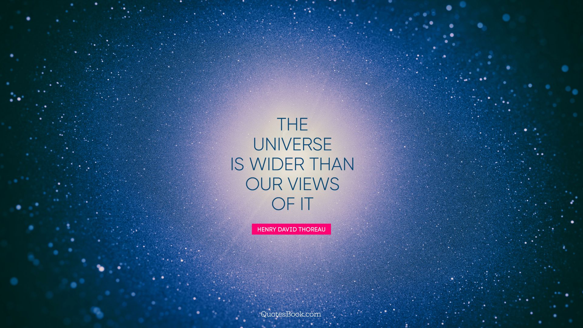 The universe is wider than our views of it. - Quote by Henry David Thoreau