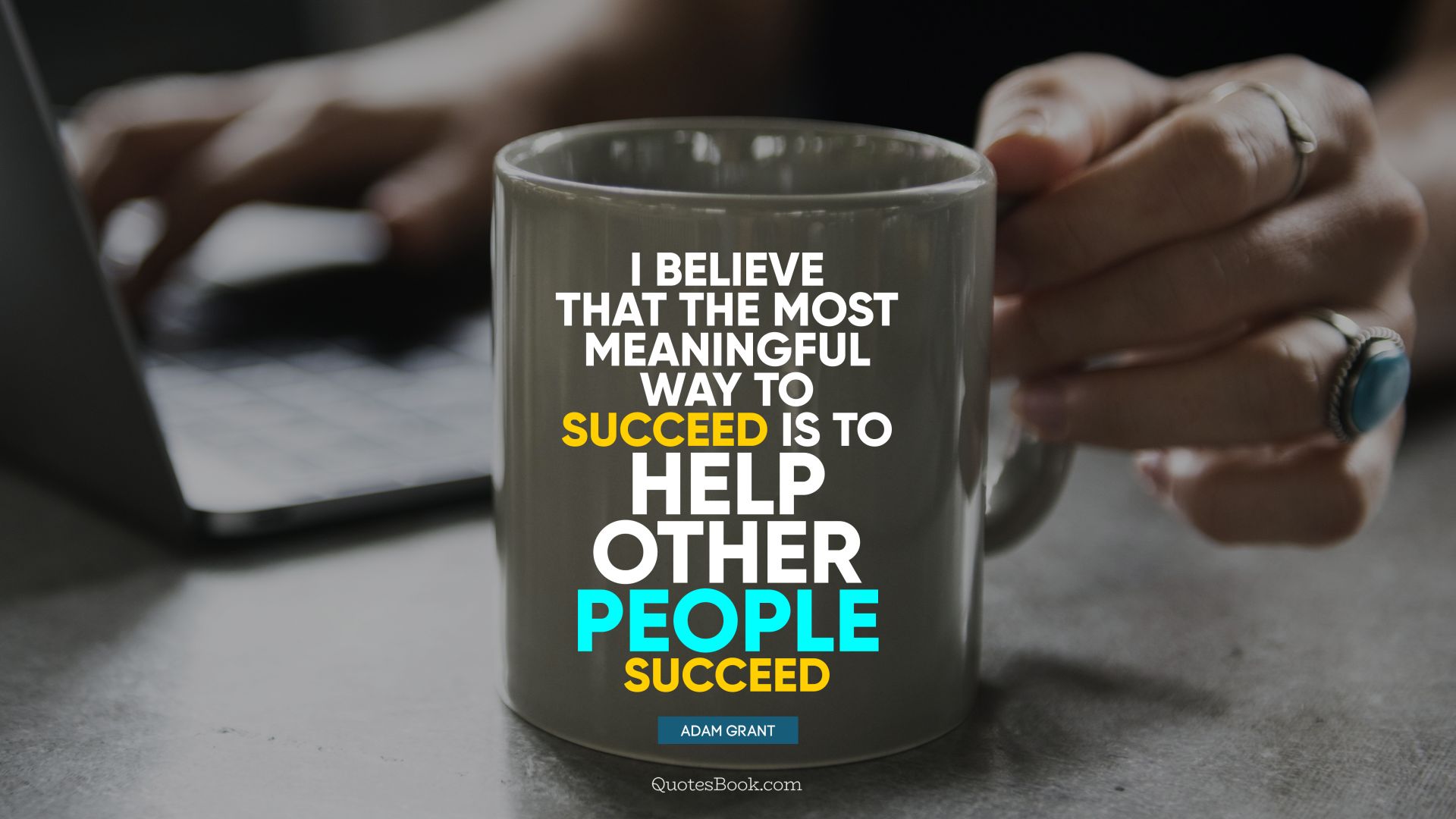 I believe that the most meaningful way to succeed is to help other people succeed. - Quote by Adam Grant