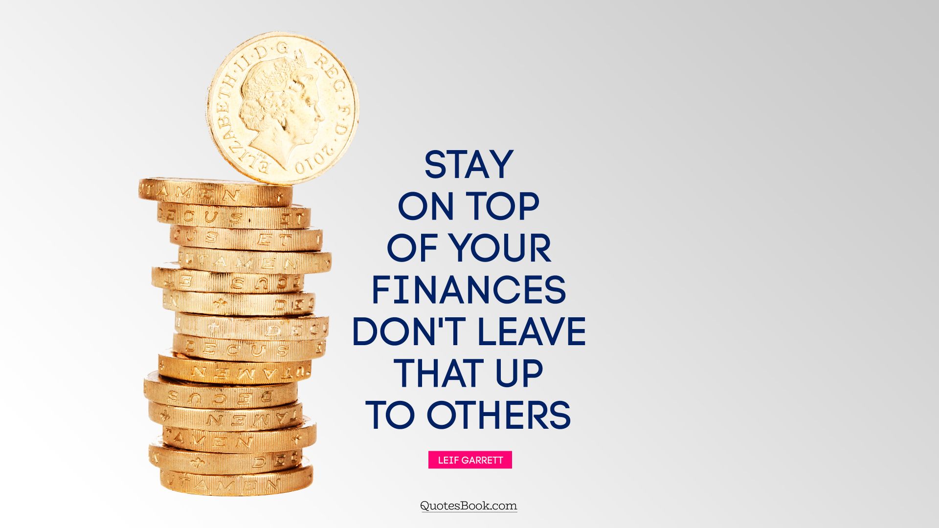 Stay on top of your finances. Don't leave that up to others. - Quote by Leif Garrett