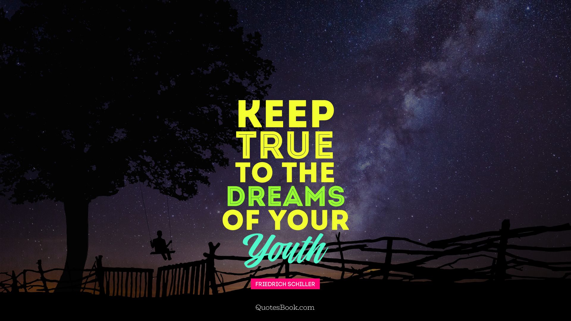 Keep true to the dreams of your youth. - Quote by Friedrich Schiller