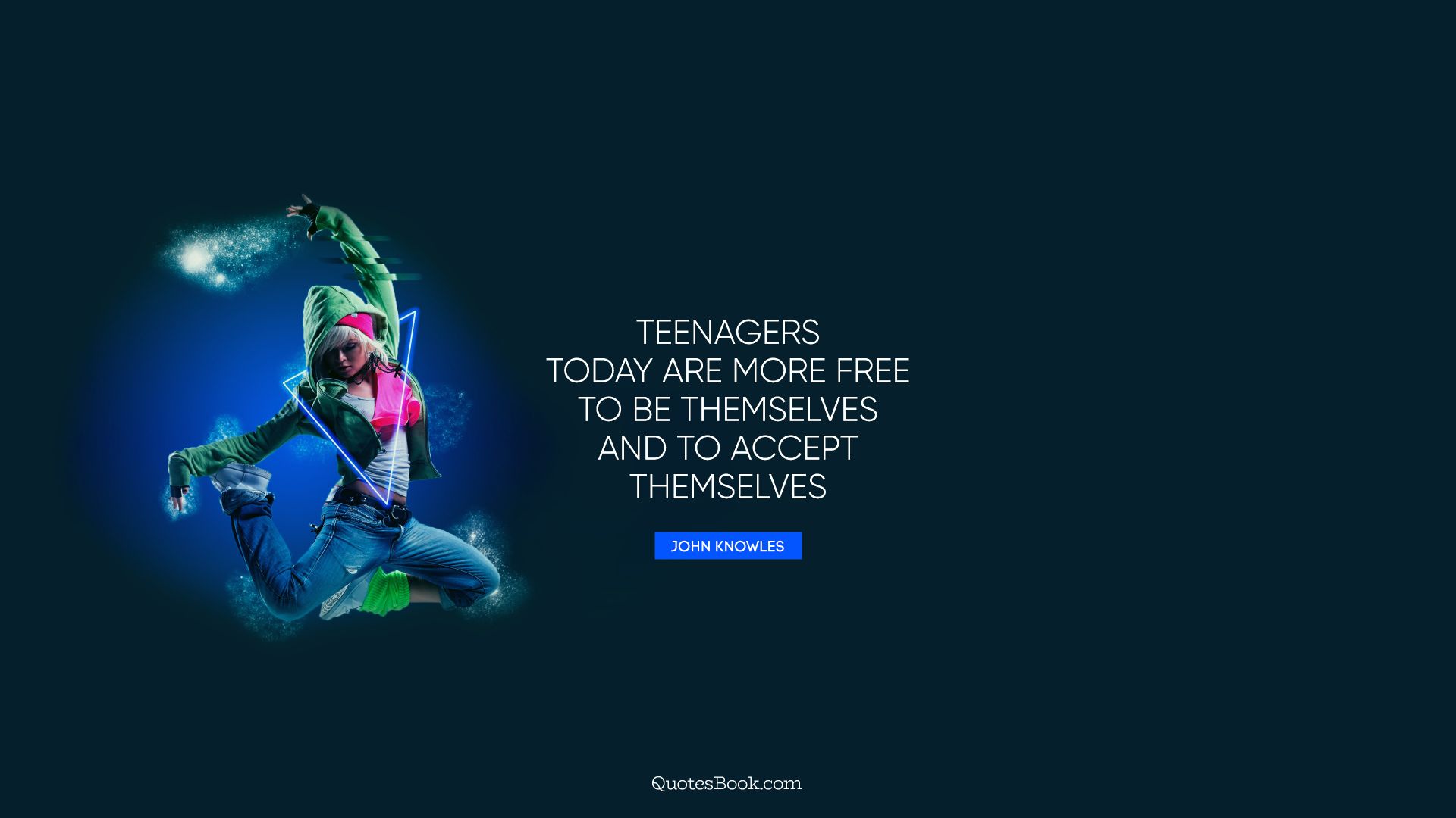 Teenagers today are more free to be themselves and to accept themselves. - Quote by John Knowles