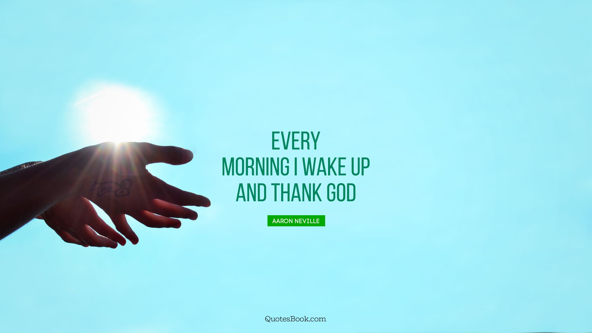 Every morning I wake up and thank God. - Quote by Aaron Neville