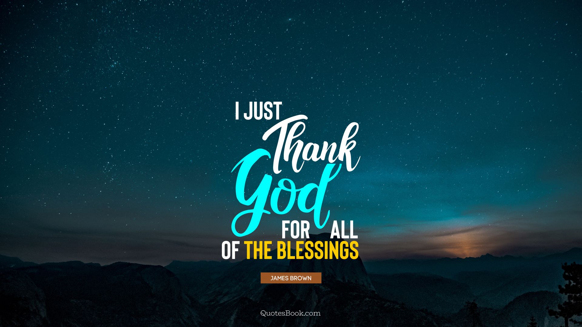 I just thank God for all of the blessings. - Quote by James Brown