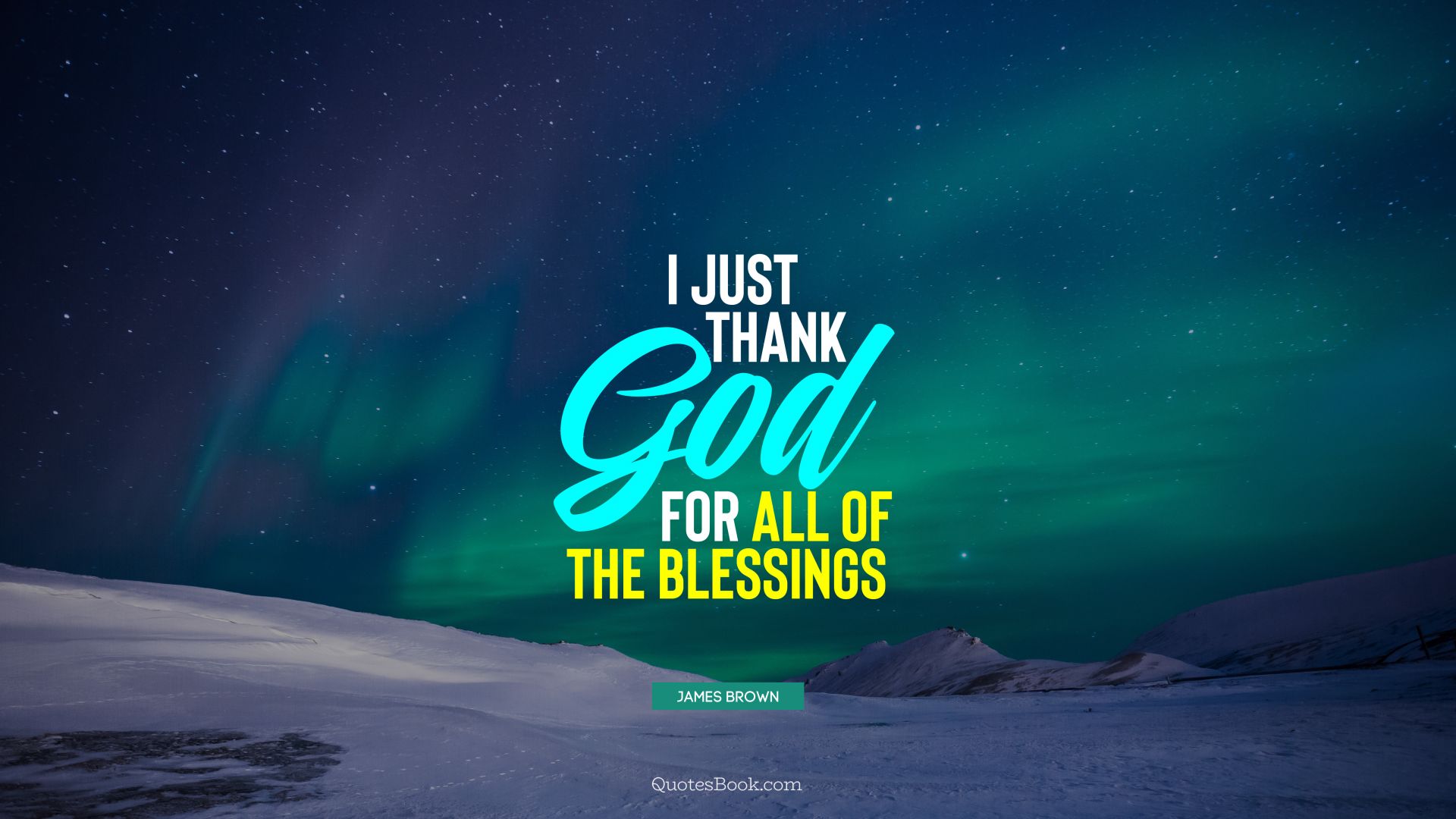 I just thank God for all of the blessings. - Quote by James Brown