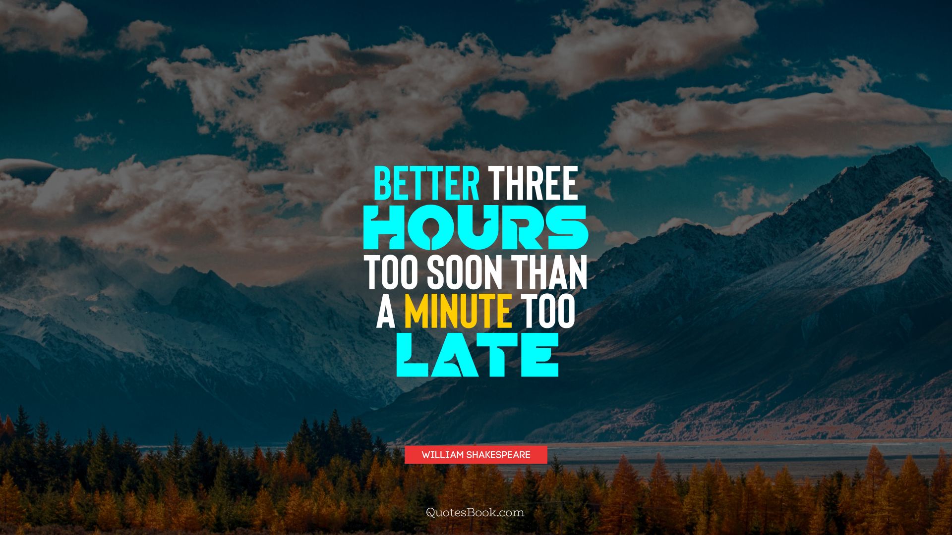 Better three hours too soon than a minute too late. - Quote by William Shakespeare