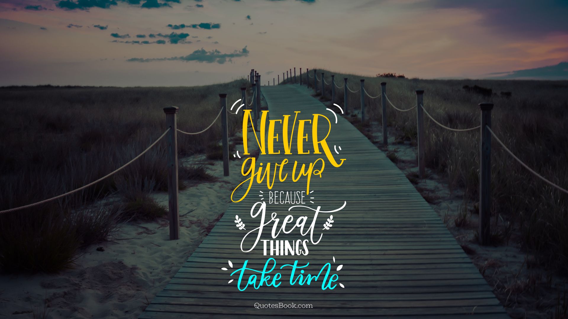Never give up because great things take time - QuotesBook