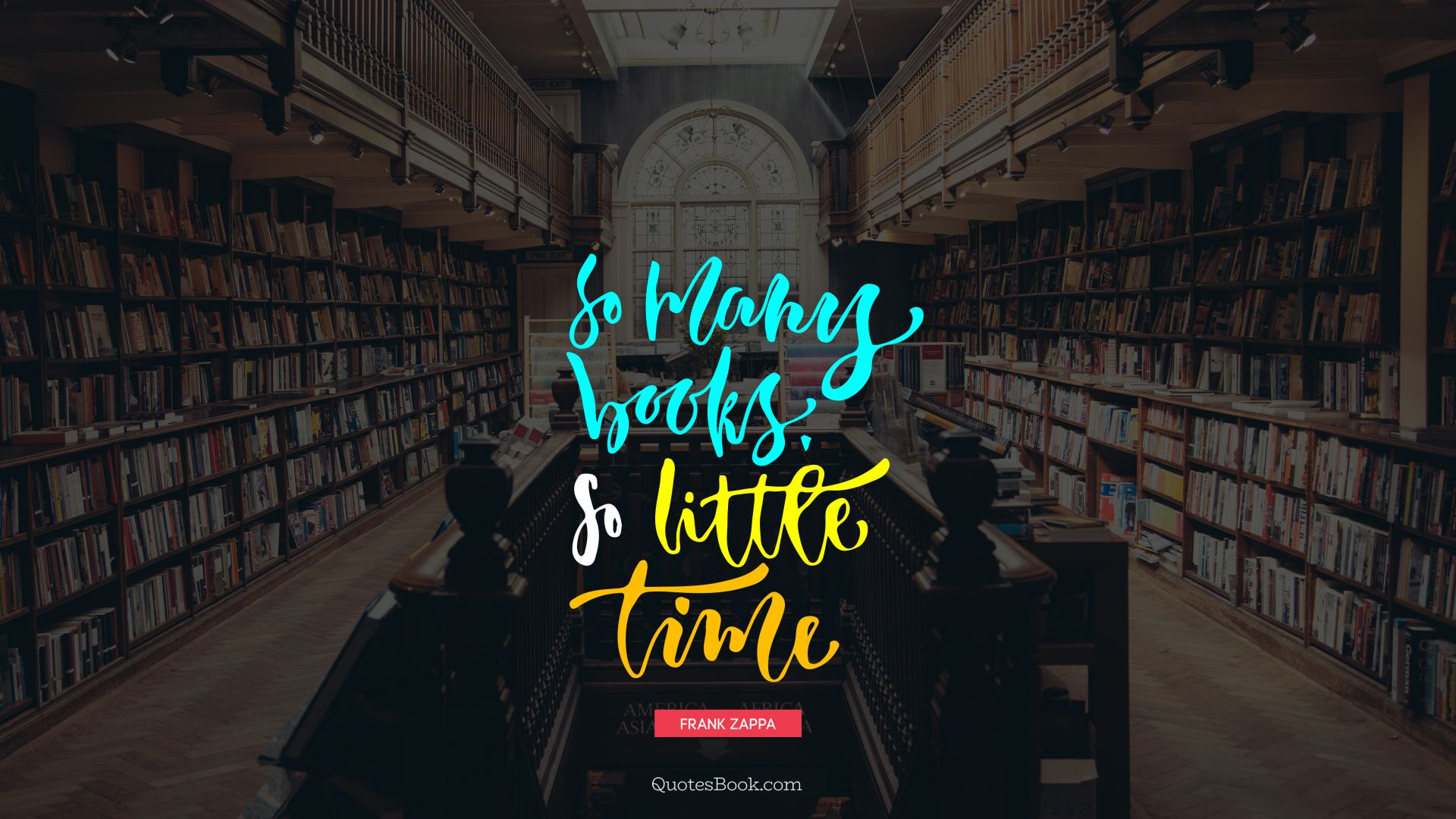 So many books, so little time. - Quote by Frank Zappa