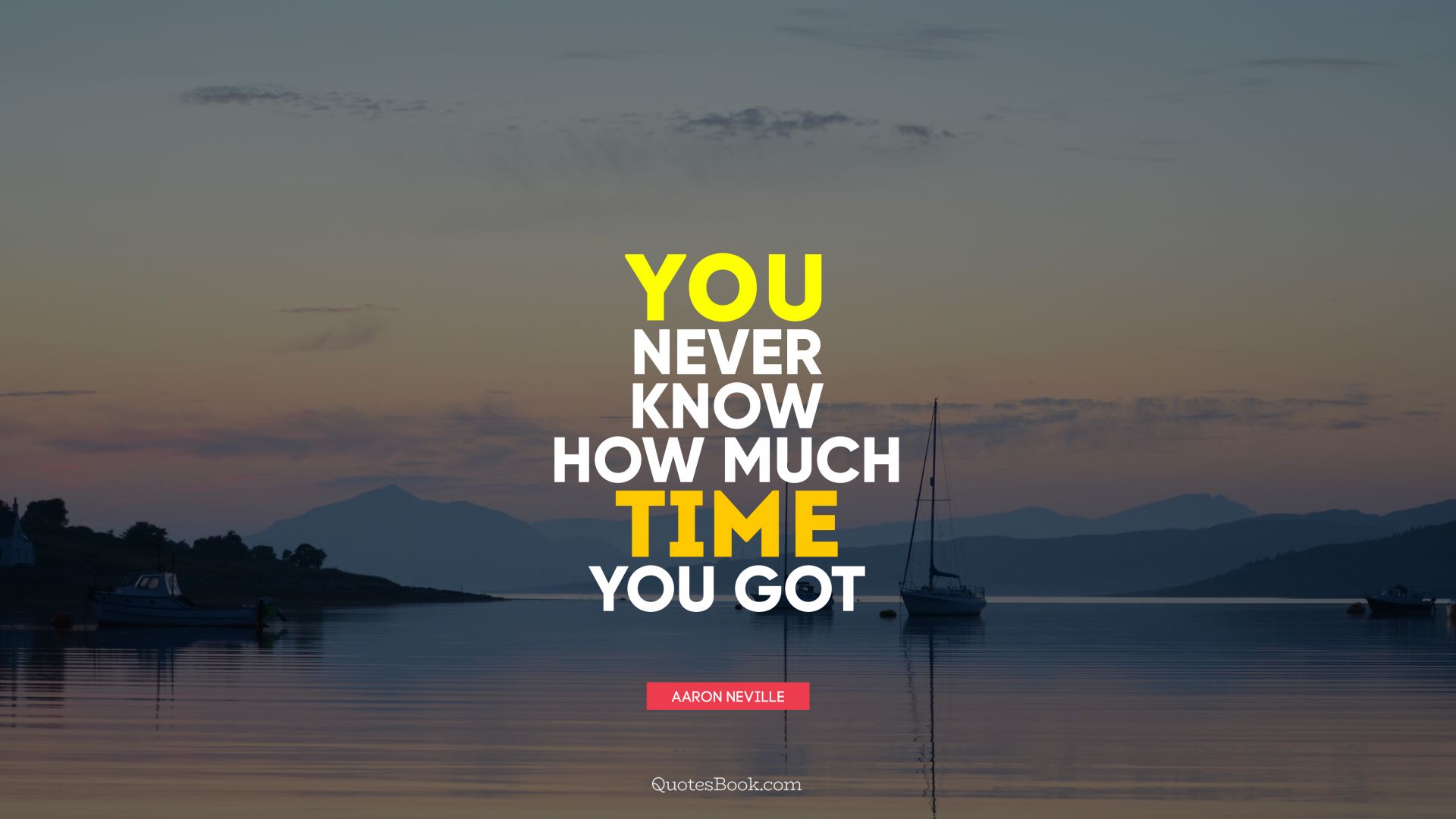 You never know how much time you got. - Quote by Aaron Neville