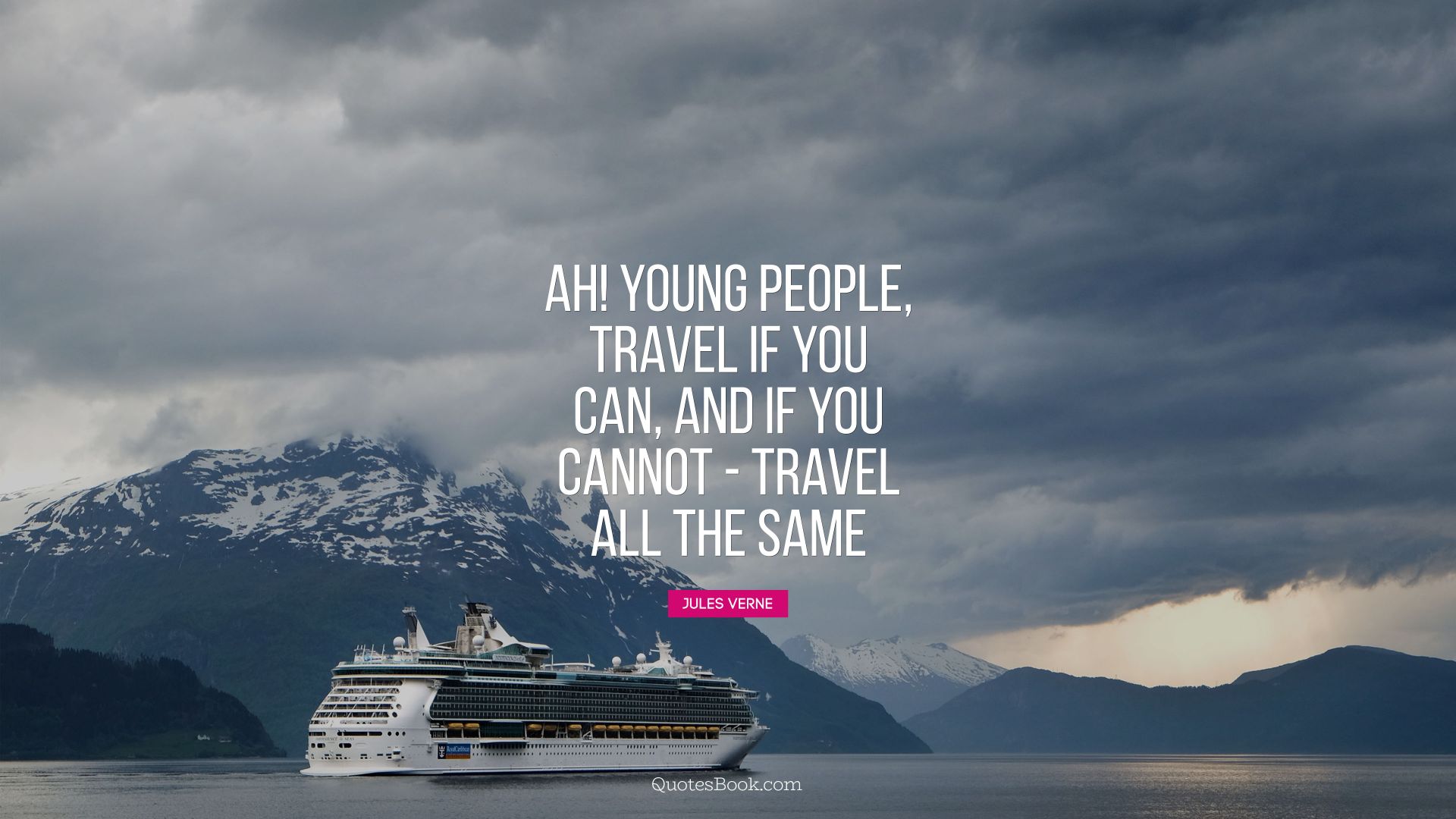Ah! Young people, travel if you can, and if you cannot - travel all the same. - Quote by Jules Verne