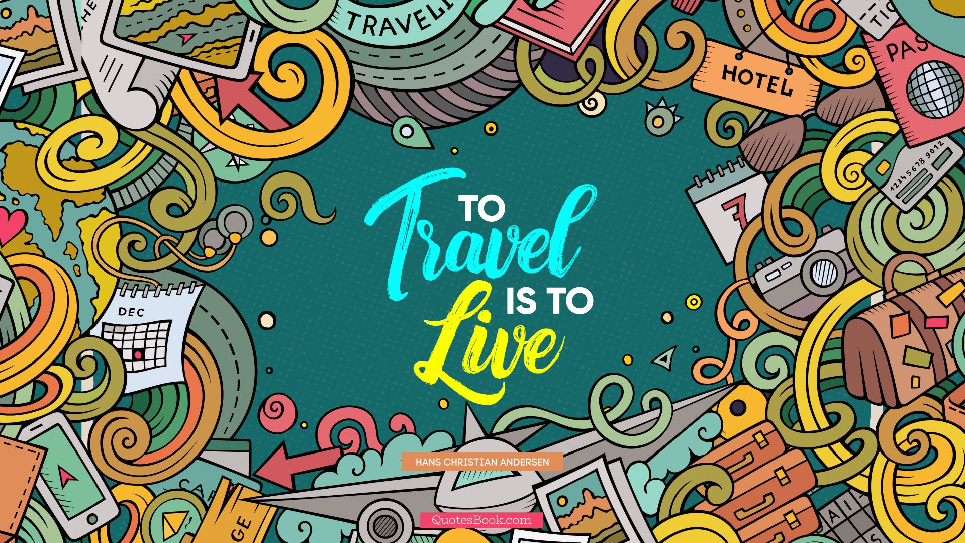 To travel is to live. - Quote by Hans Christian Andersen
