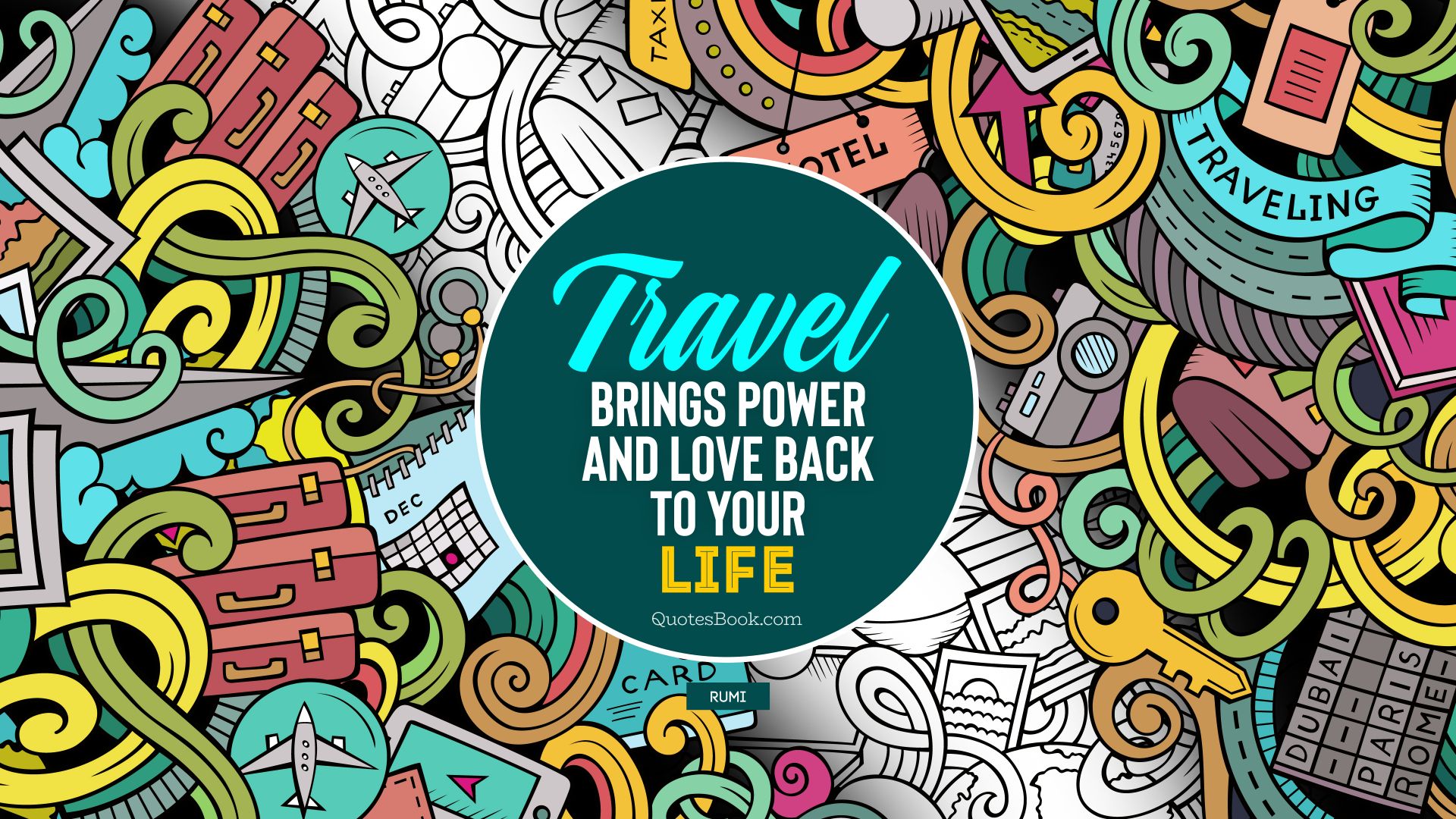 Travel brings power and love back to your life. - Quote by Rumi