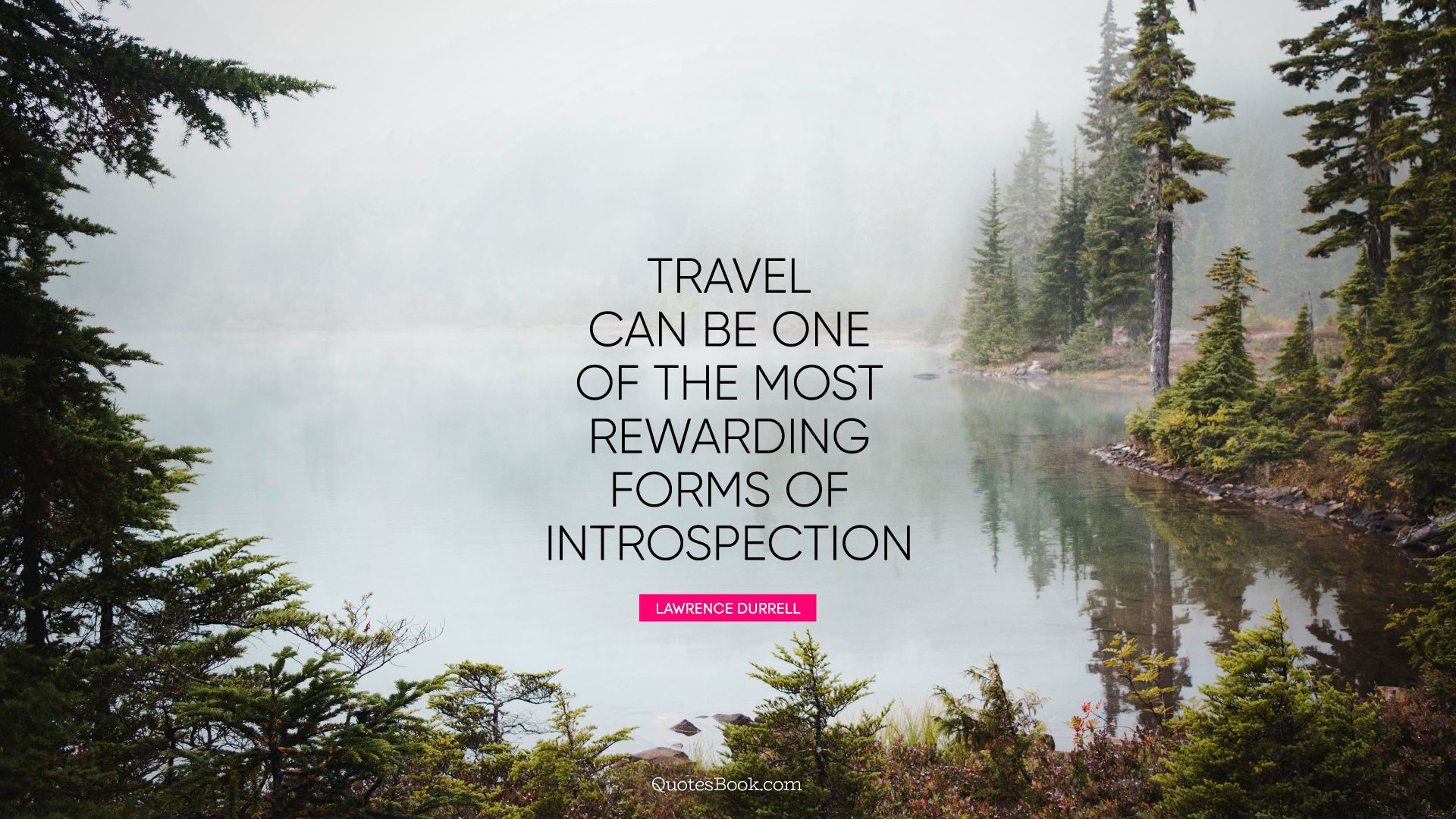 Travel can be one of the most rewarding forms of introspection. - Quote by Lawrence Durrell