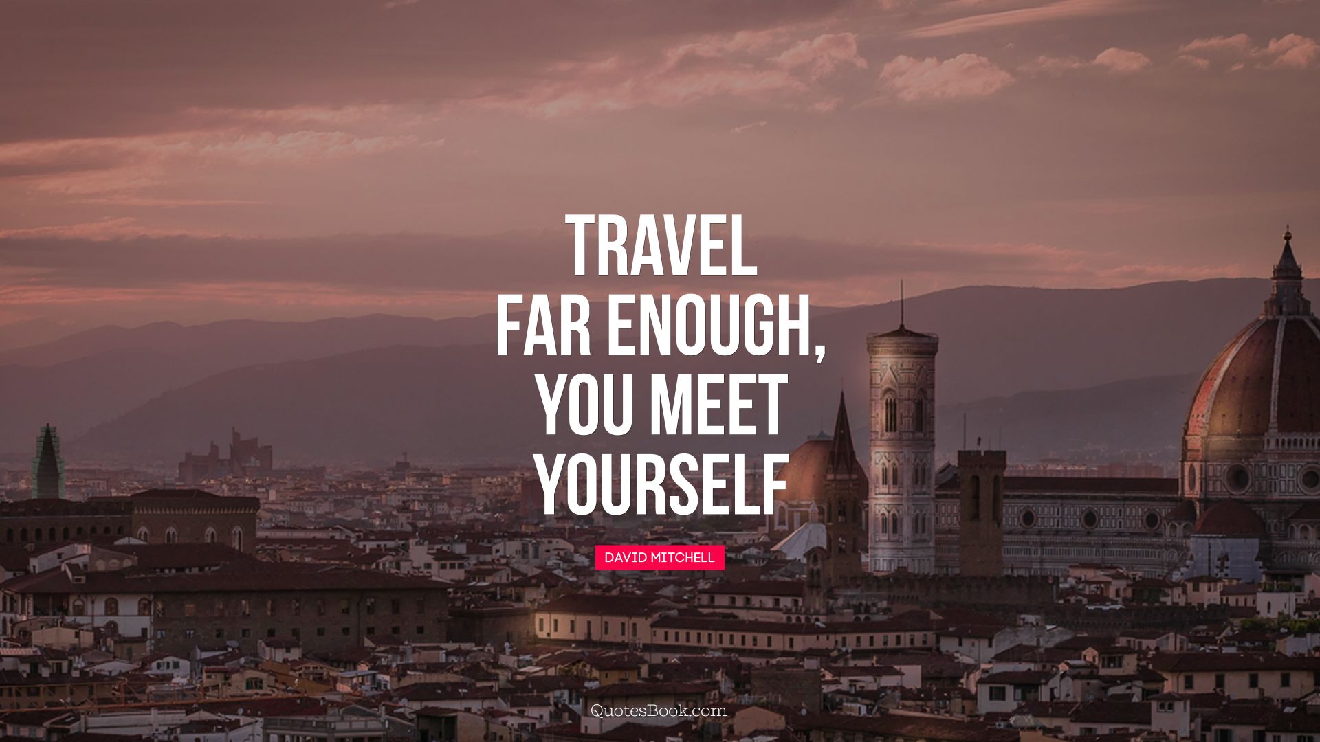 Travel far enough, you meet yourself. - Quote by David Mitchell