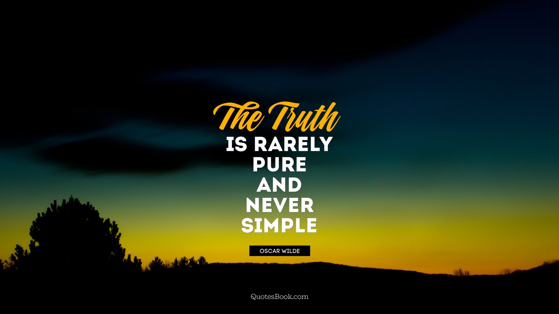 The truth is rarely pure and never simple. - Quote by Oscar Wilde