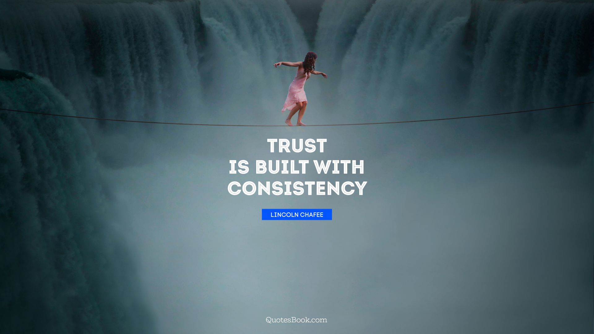 Trust is built with consistency. - Quote by Lincoln Chafee