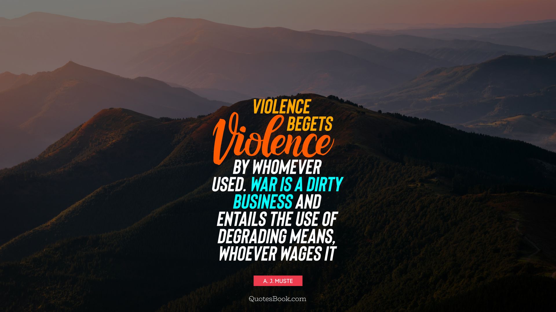 Violence begets violence by whomever used. War is a dirty business and entails the use of degrading means, whoever wages it. - Quote by A. J. Muste