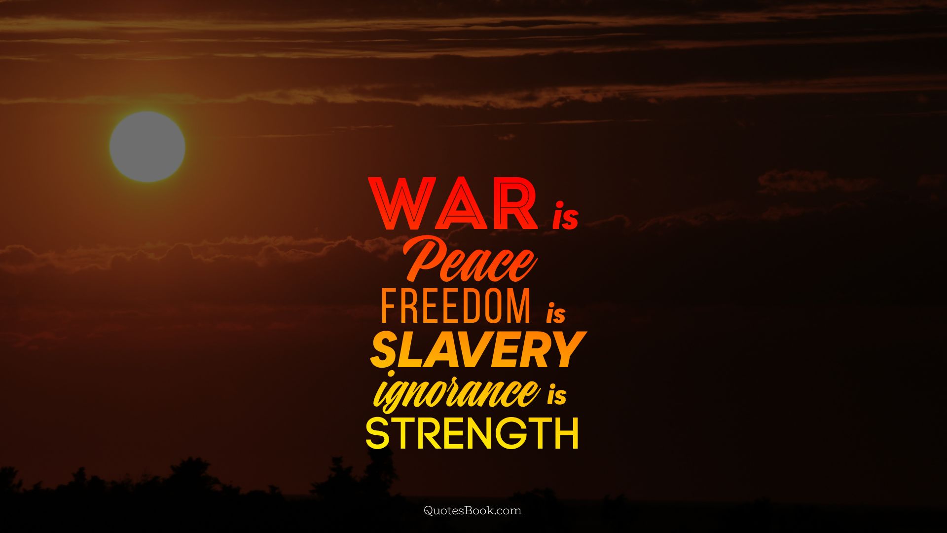War is peace freedom is slavery ignorance is strength