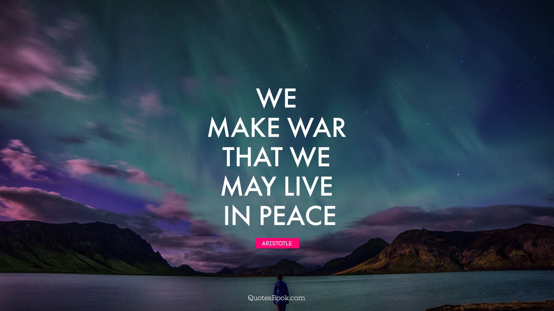 We make war that we may live in peace. - Quote by Aristotle