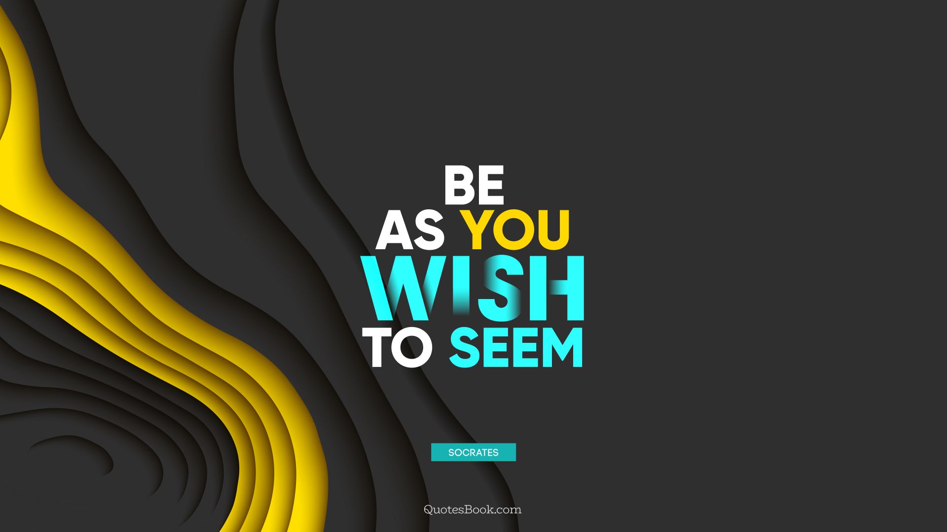 Be as you wish to seem. - Quote by Socrates