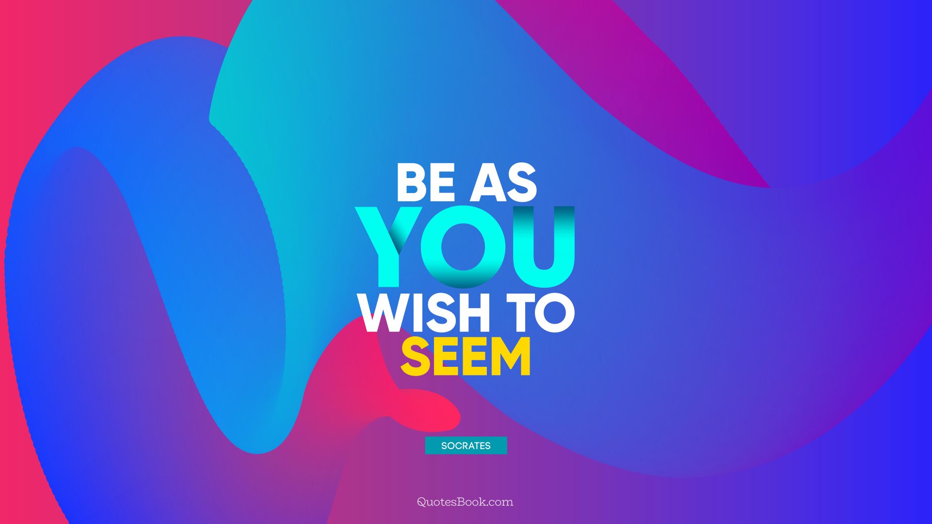 Be as you wish to seem. - Quote by Socrates