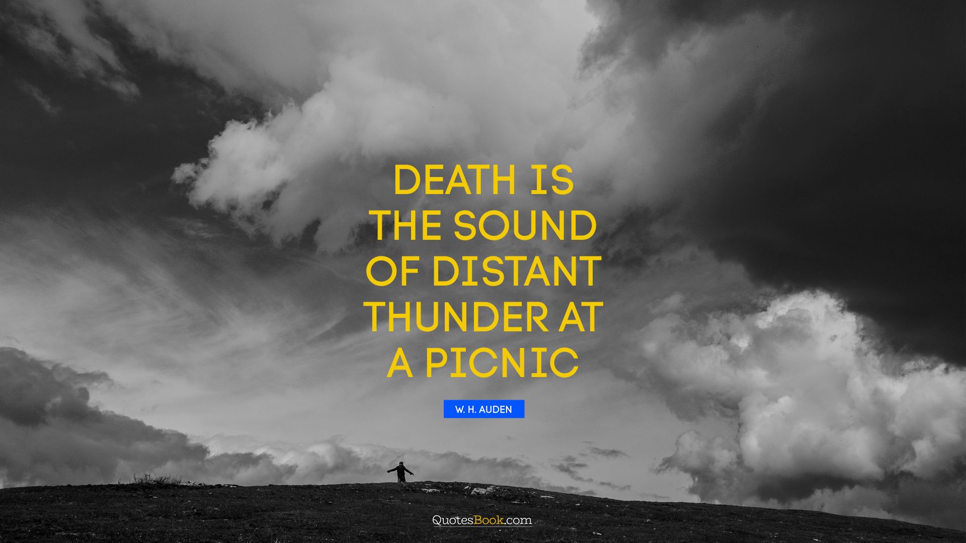 Death is the sound of distant thunder at a picnic. - Quote by W. H. Auden