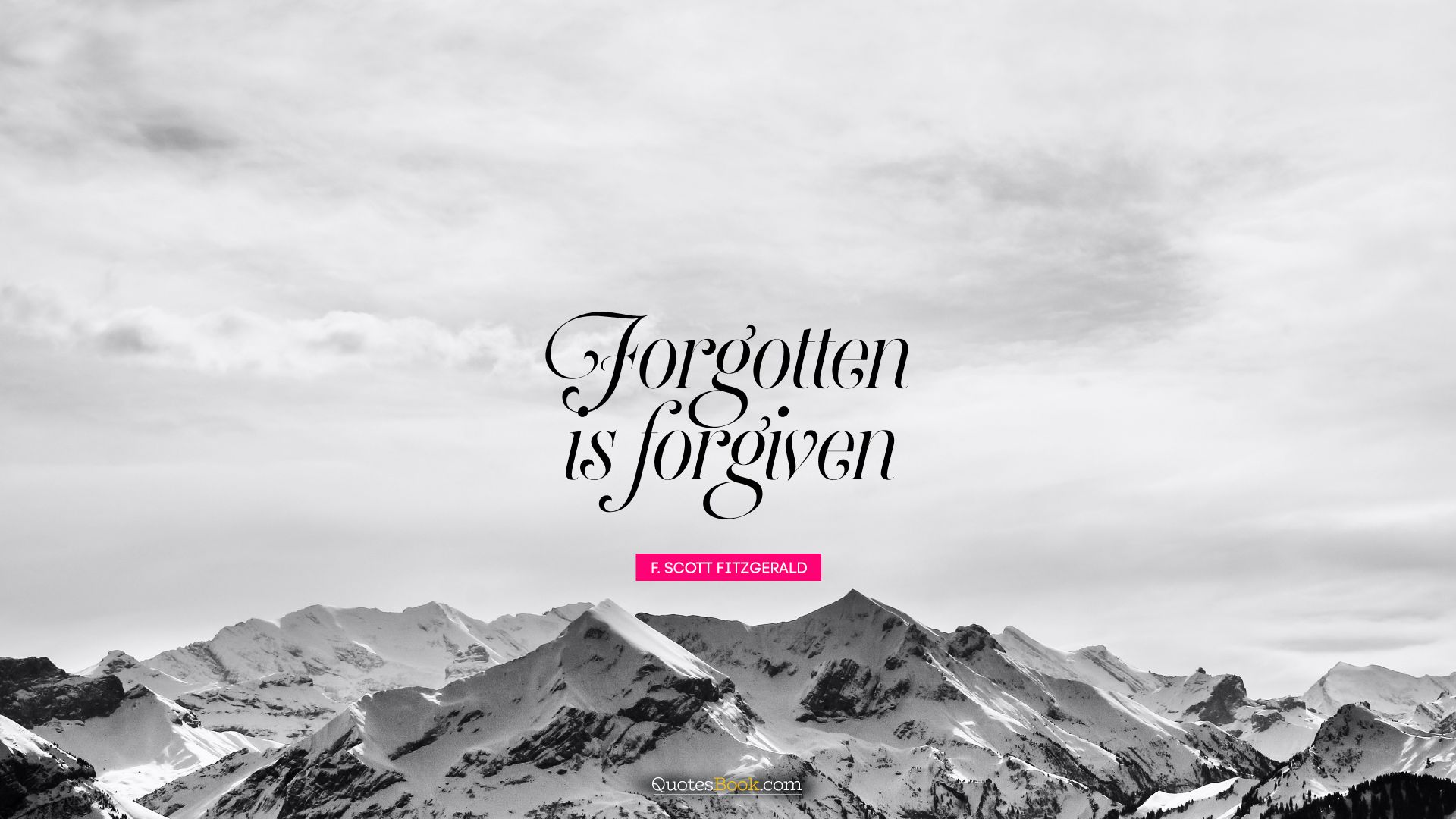 Forgotten is forgiven. - Quote by F. Scott Fitzgerald