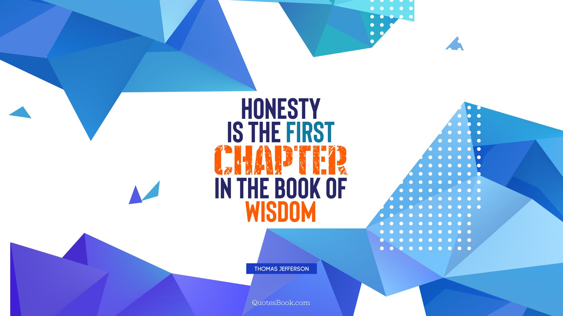 Honesty is the first chapter in the book of wisdom. - Quote by Thomas Jefferson 