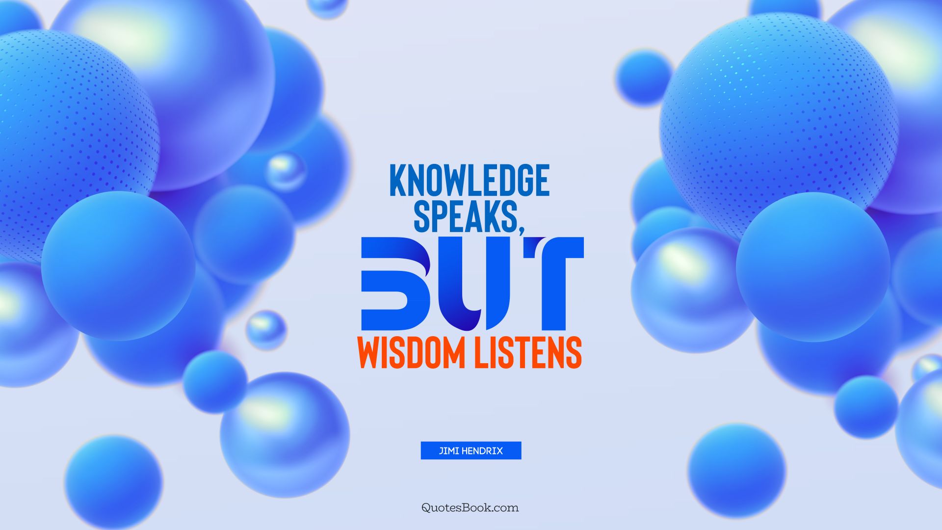 Knowledge speaks, but wisdom listens. - Quote by Jimi Hendrix