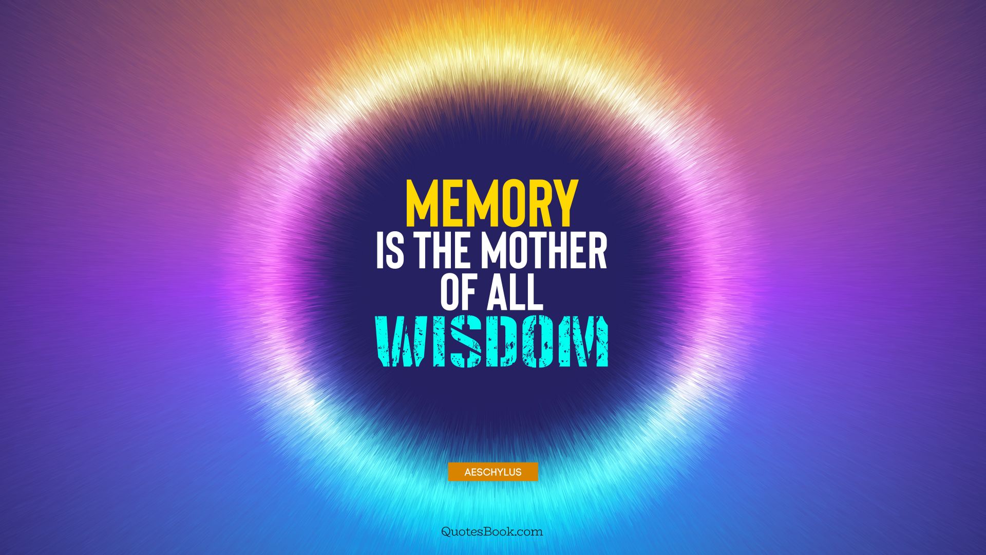 Memory is the mother of all wisdom. - Quote by Aeschylus