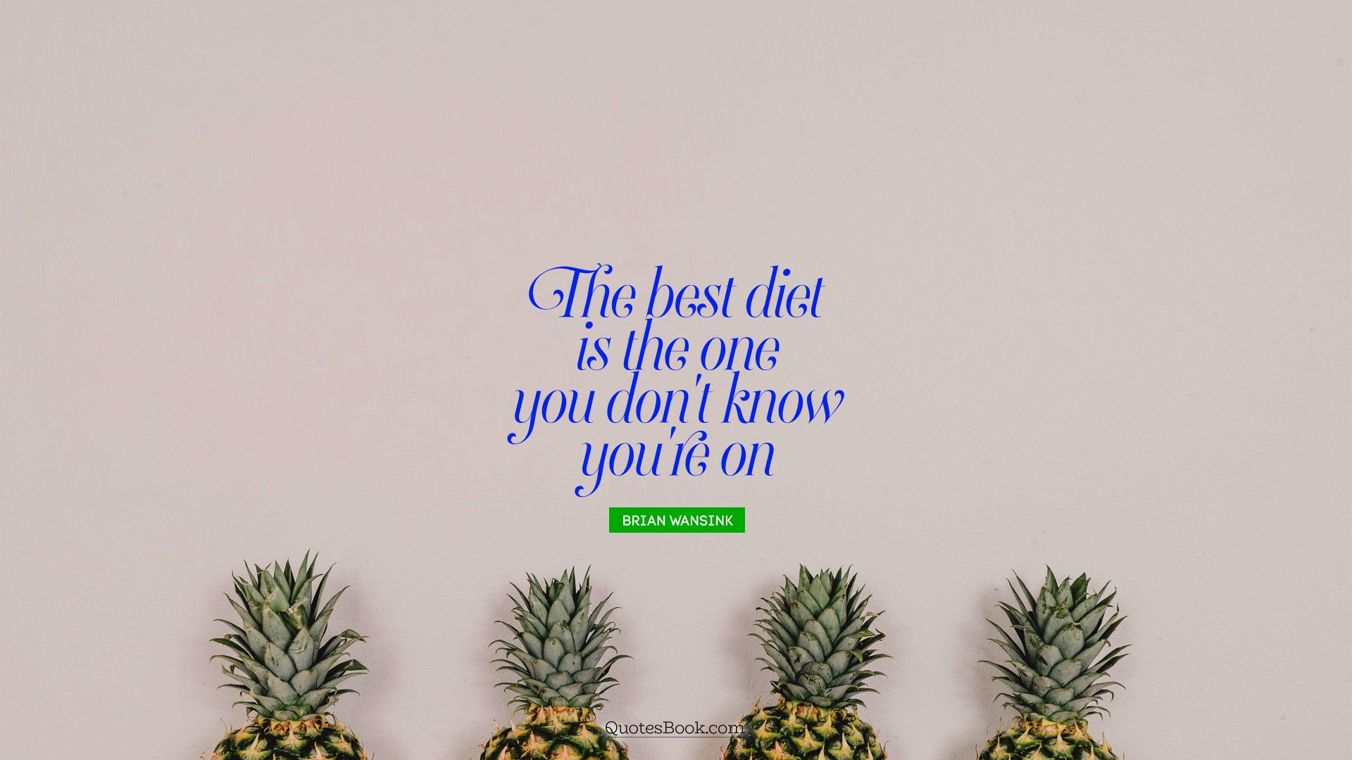 The best diet is the one you don't know you're on. - Quote by Brian Wansink