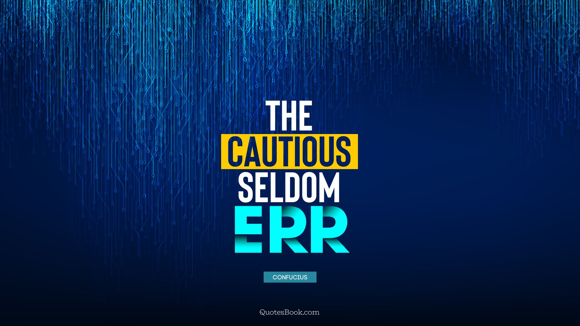 The cautious seldom err. - Quote by Confucius