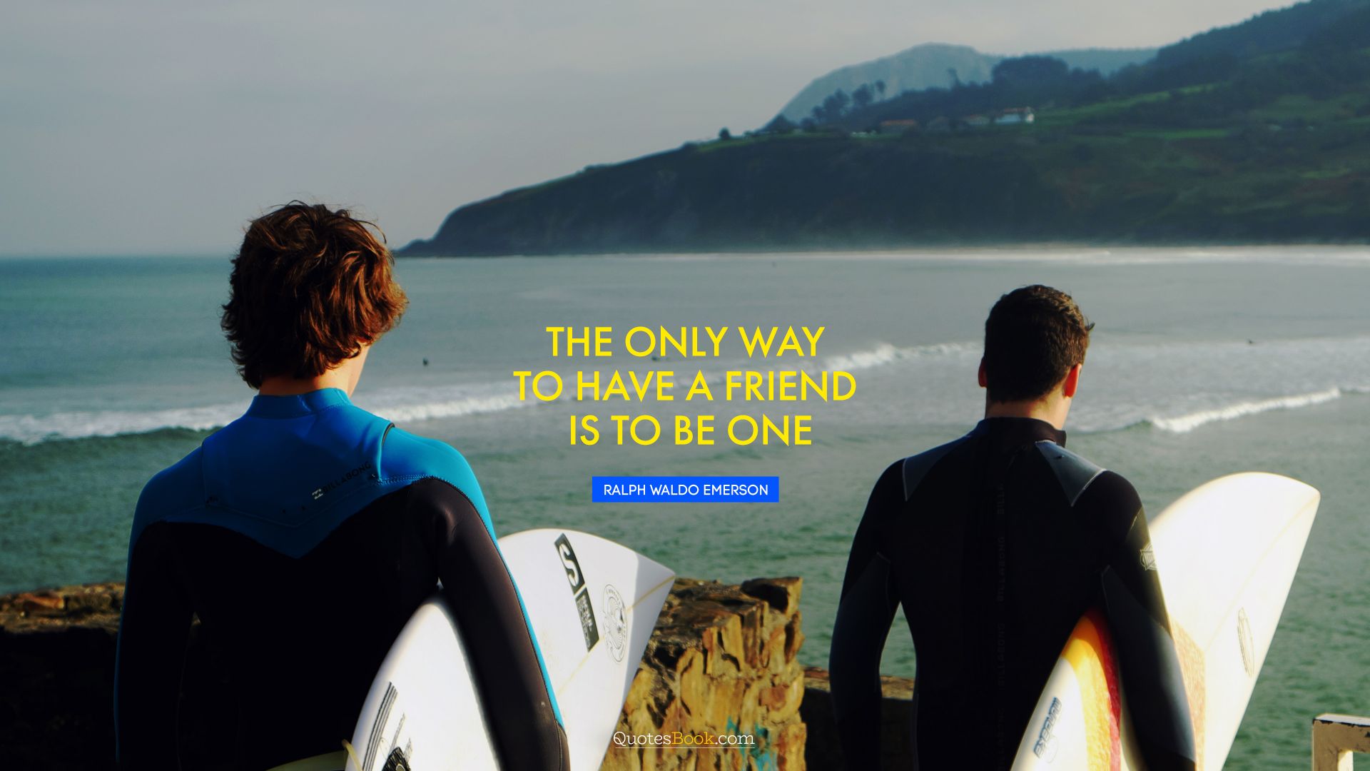 The only way to have a friend is to be one. - Quote by Ralph Waldo Emerson