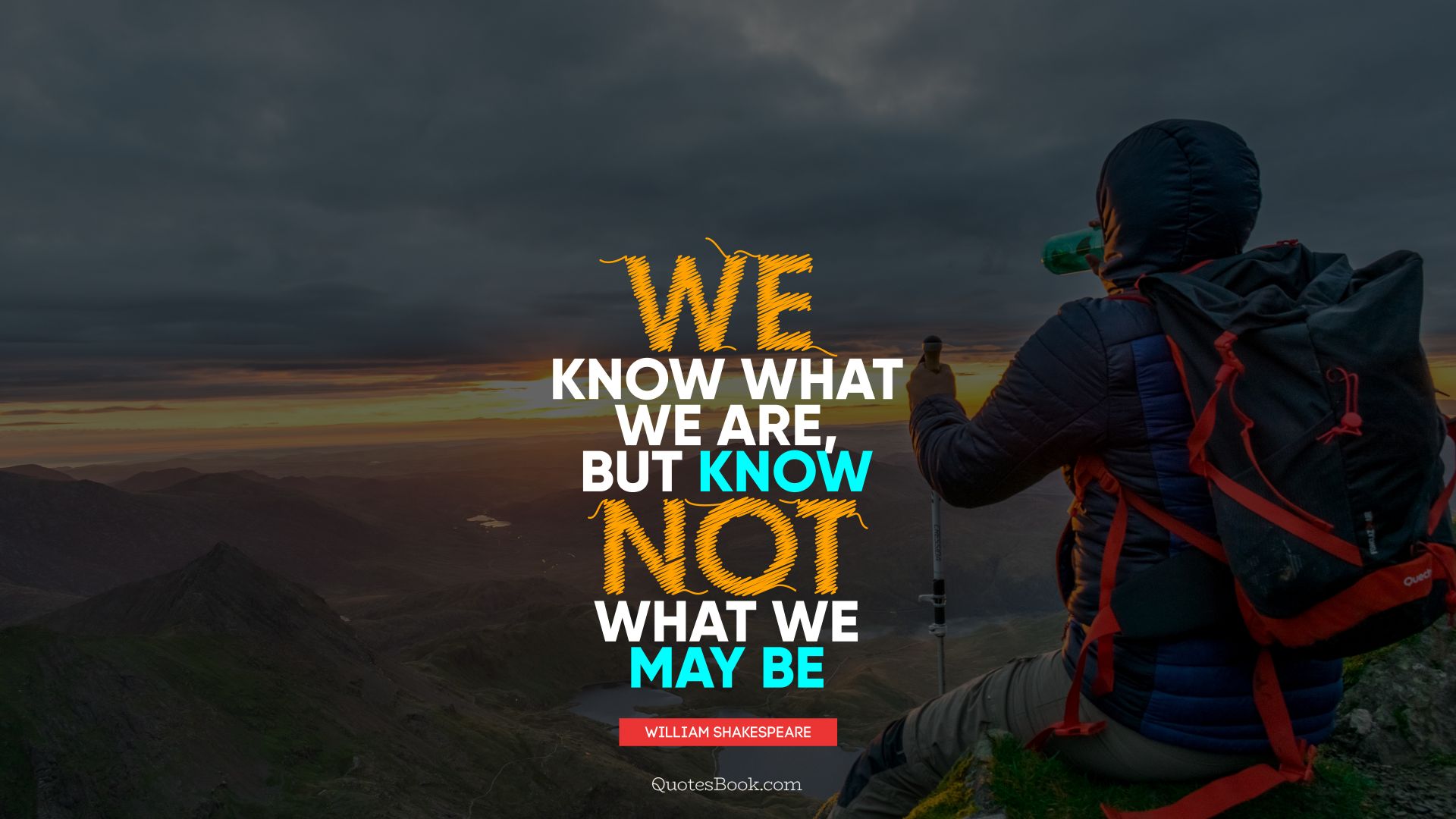 We know what we are, but know not what we may be. - Quote by William Shakespeare