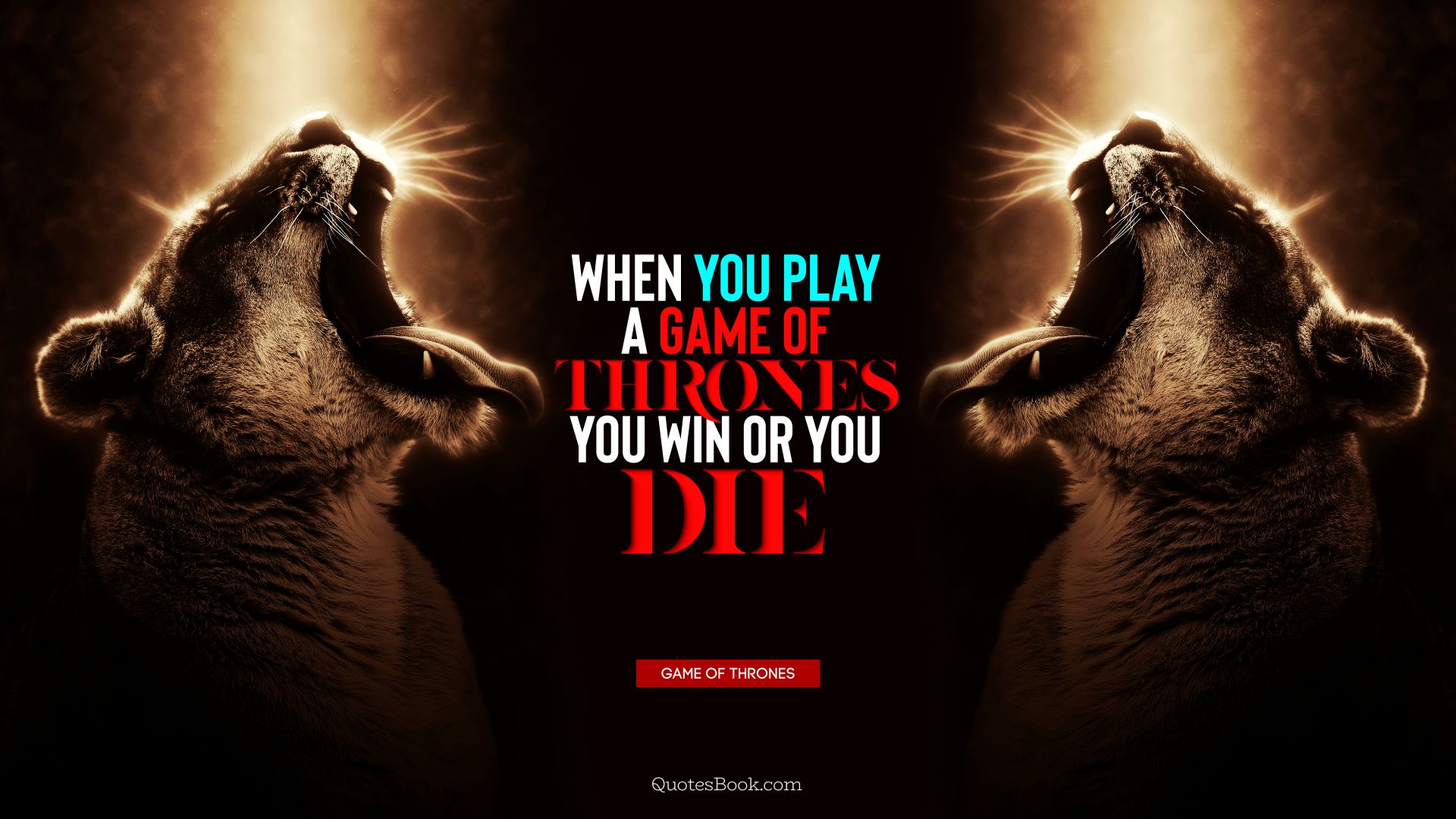 When you play a game of thrones you win or you die. - Quote by George R.R. Martin