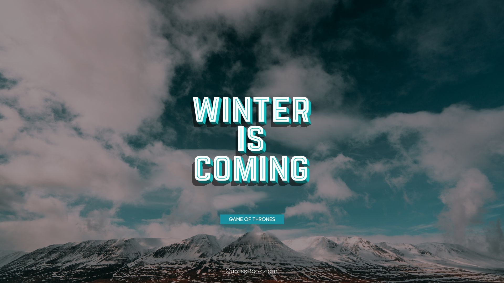 Winter is coming. - Quote by George R.R. Martin