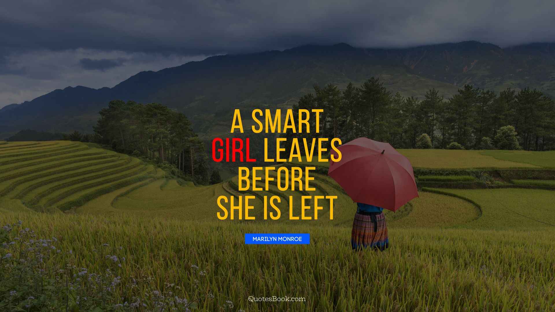 A smart girl leaves before she is left. - Quote by Marilyn Monroe