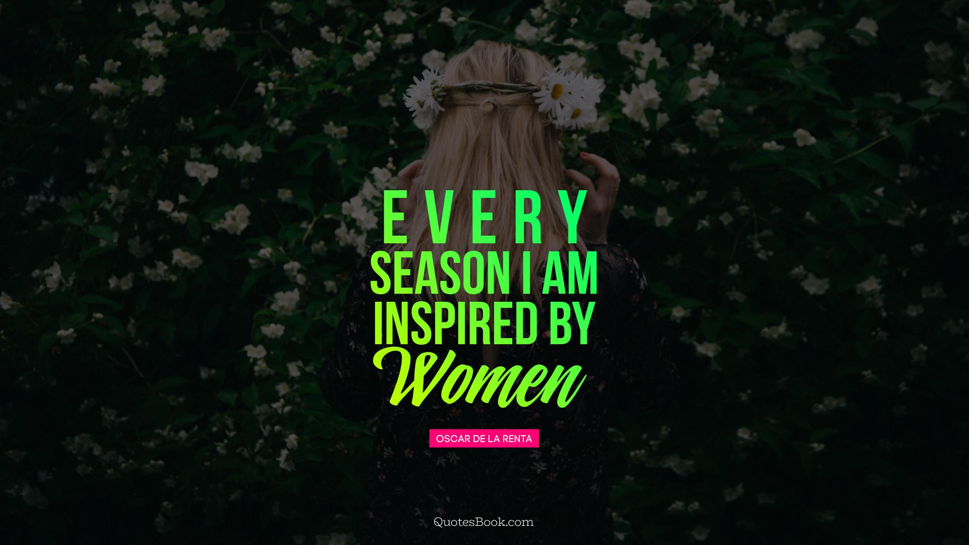Every season I am inspired by women. - Quote by Oscar de la Renta