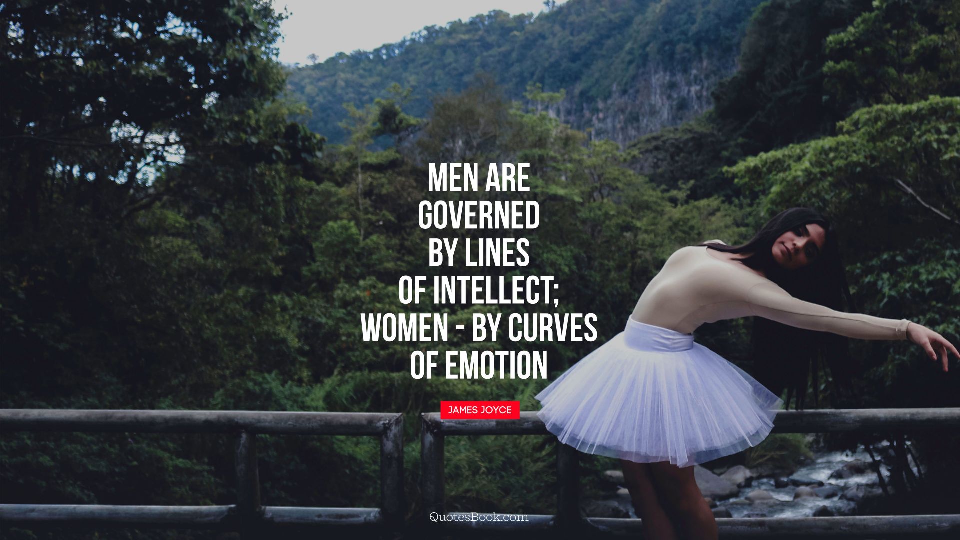 Men are governed by lines of intellect - women: by curves of emotion. - Quote by James Joyce