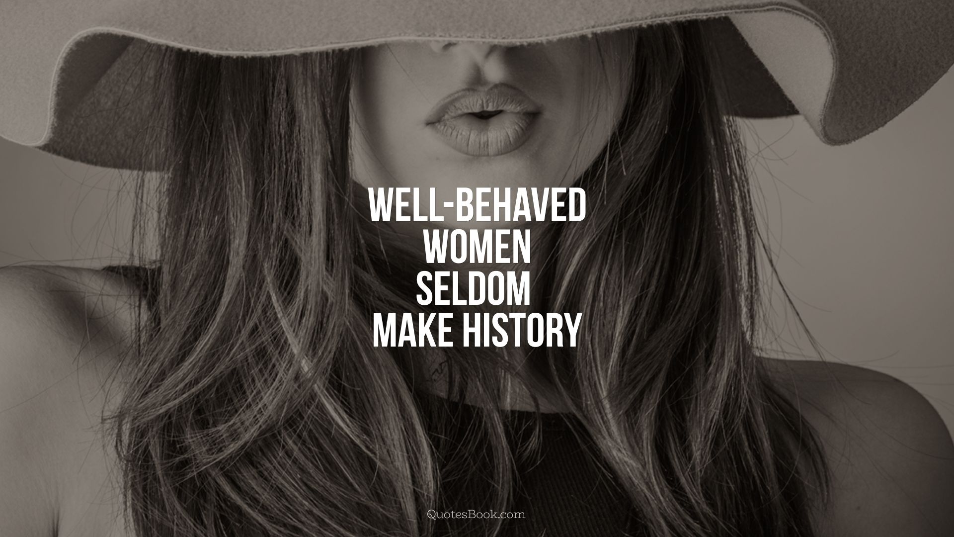 Well-behaved women seldom make history