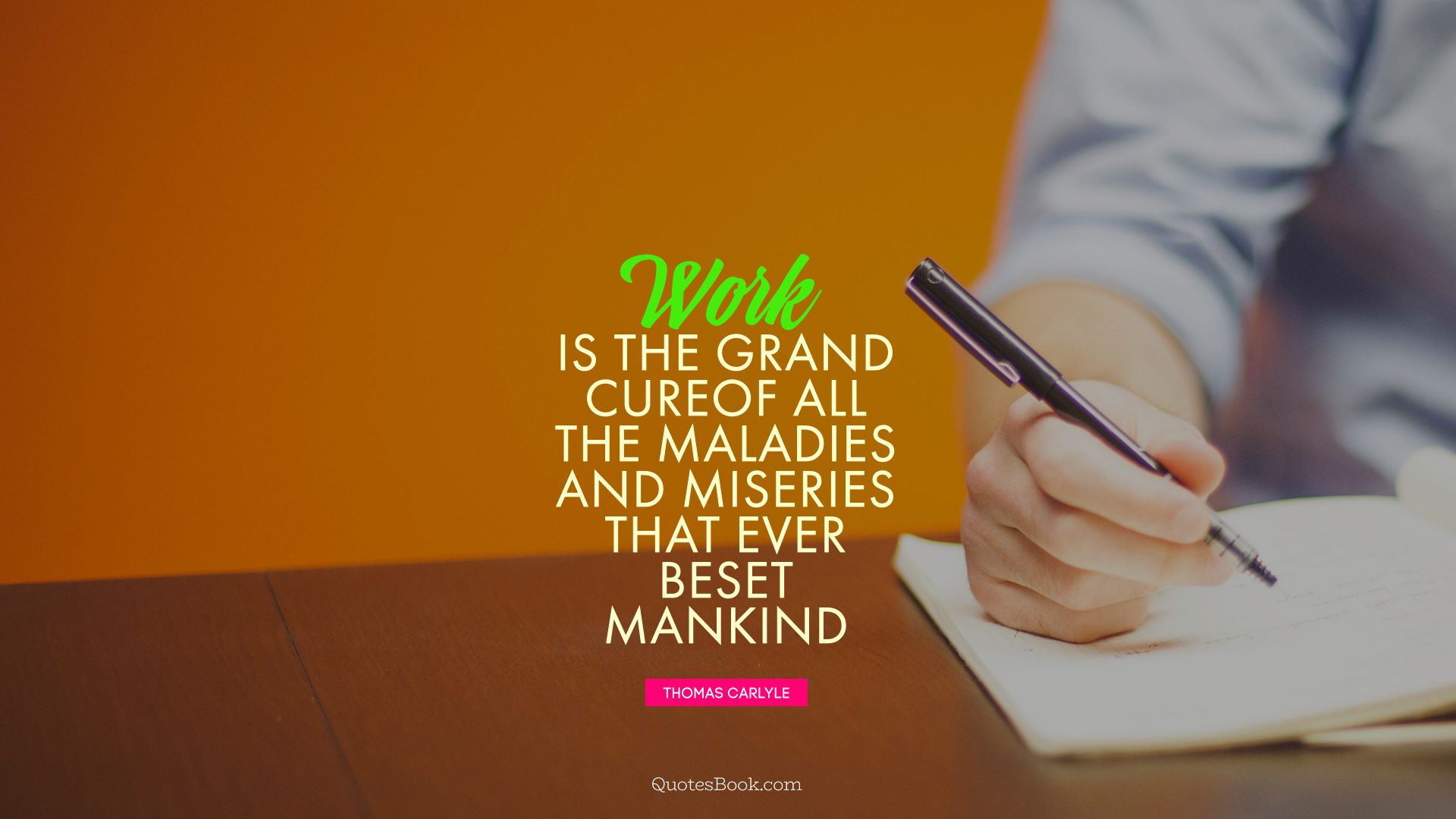 Work is the grand cure of all the maladies and miseries that ever beset mankind. - Quote by Thomas Carlyle