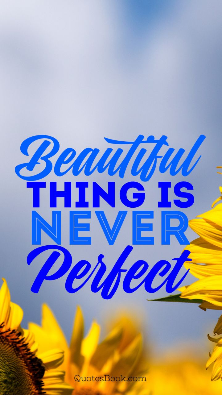 Beautiful thing is never perfect