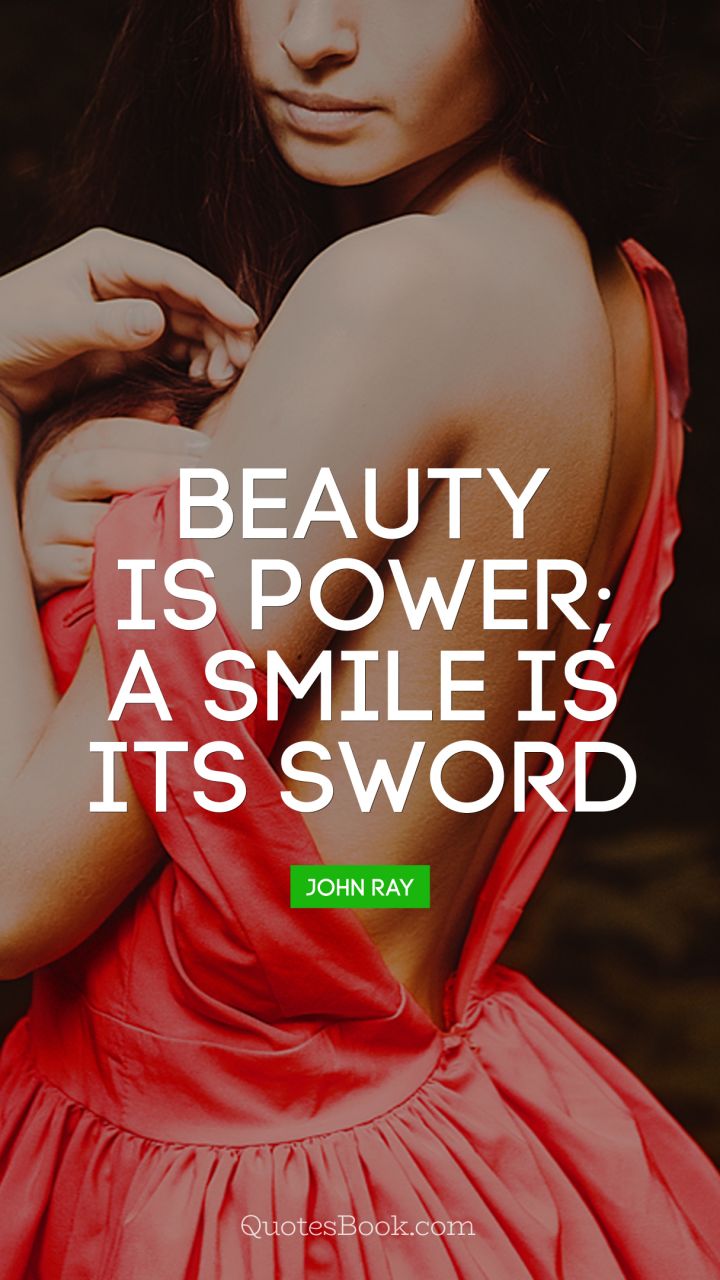 Beauty is power; a smile is its sword. - Quote by Confucius