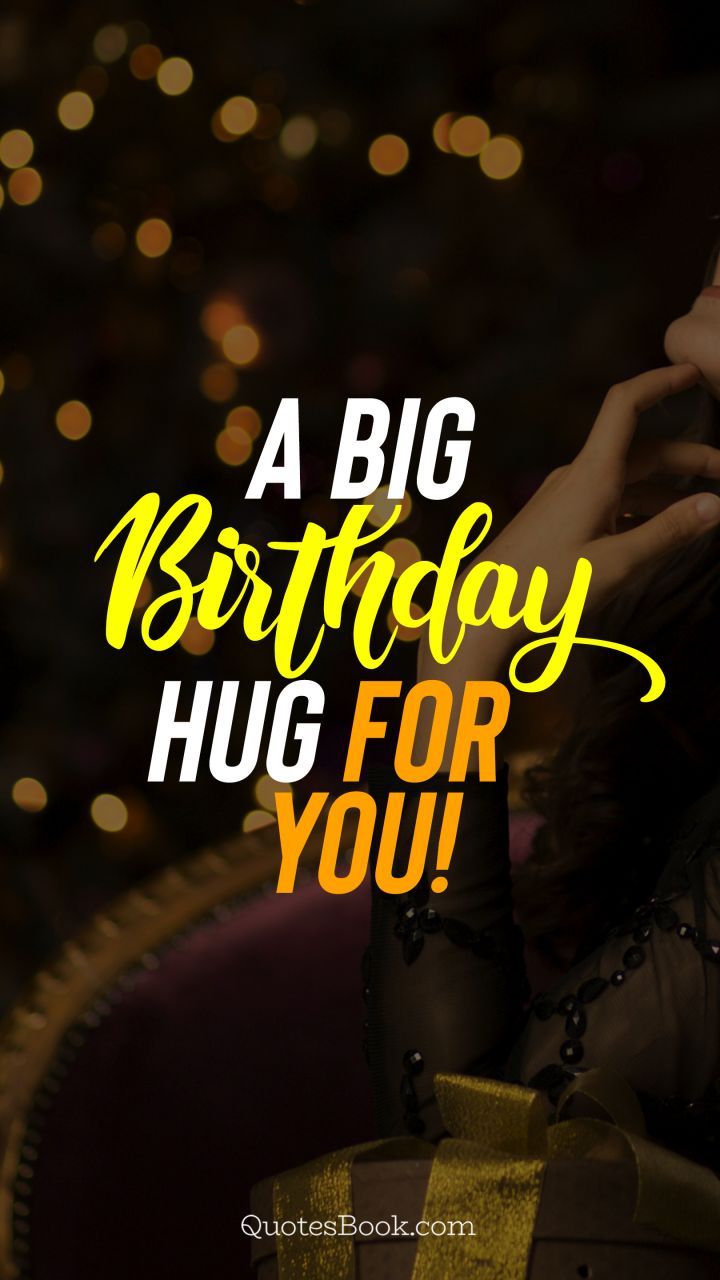 A big Birthday hug for you!