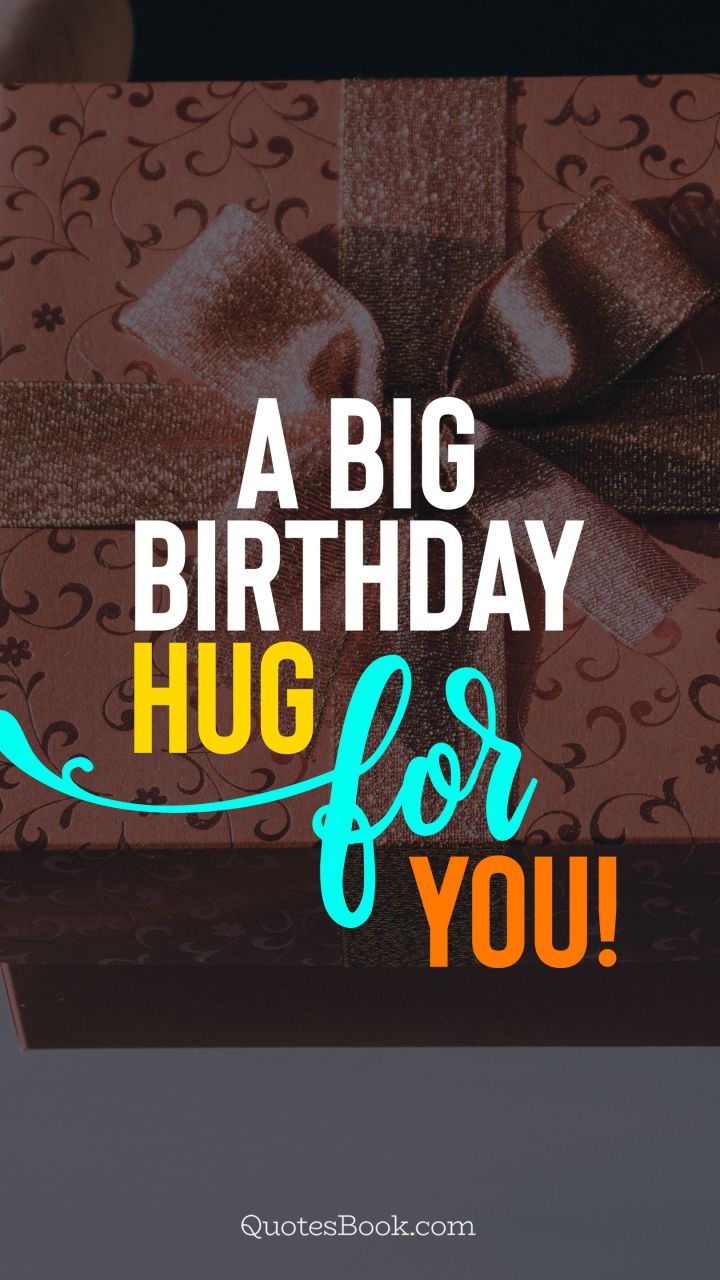 A big Birthday hug for you!
