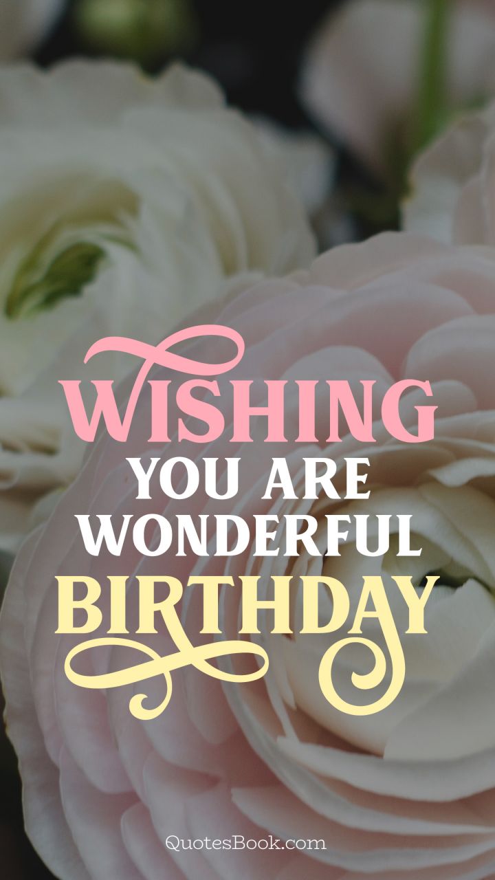 Wishing you are wonderful birthday