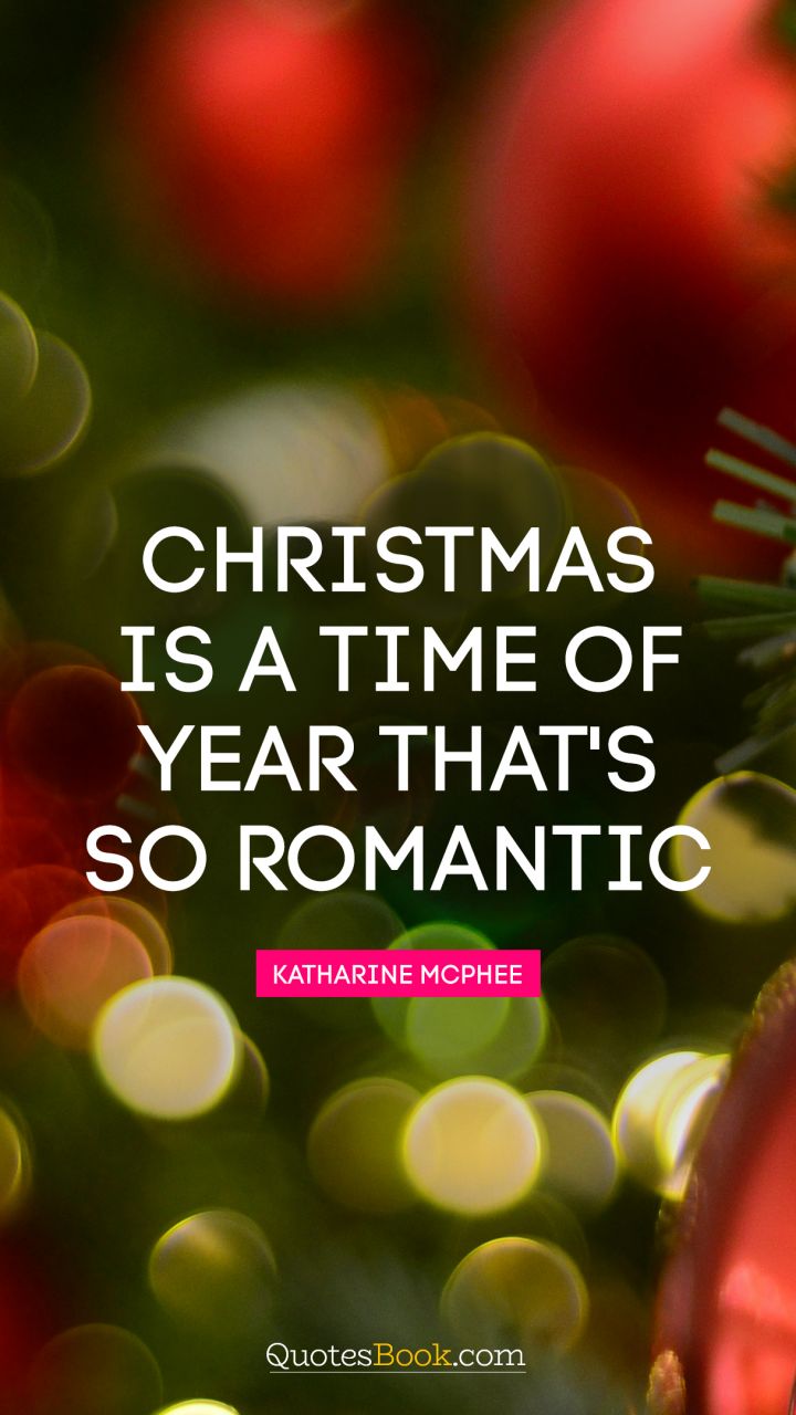 Christmas is a time of year that's so romantic. - Quote by Charles Lamb